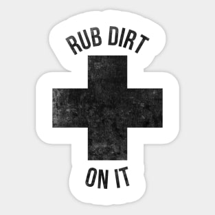 Rub dirt on it funny T-shirt Sticker